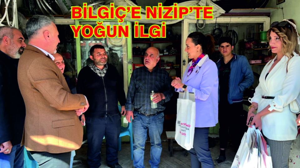 BİLGİÇ’E NİZİP’TE YOĞUN İLGİ